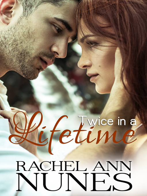 Title details for Twice in a Lifetime by Rachel Ann Nunes - Available